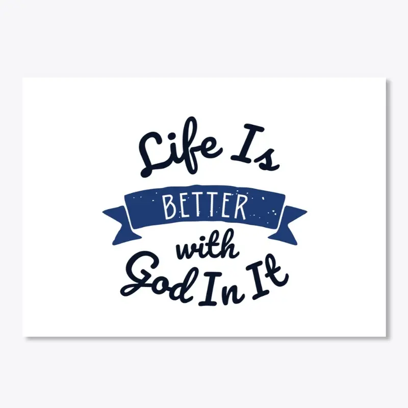 Life Is Better With God In It