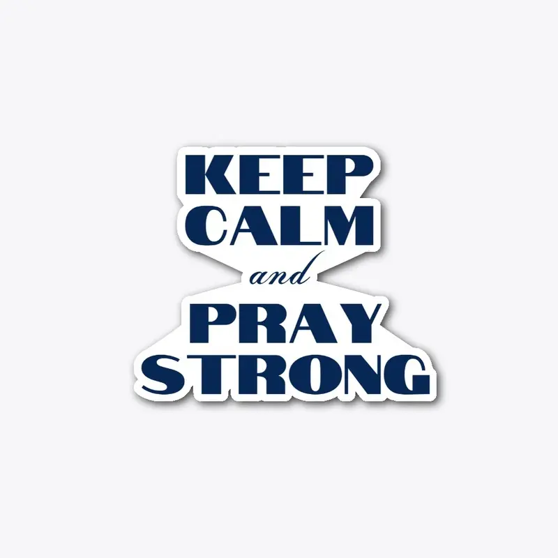 Keep Calm and Pray Strong