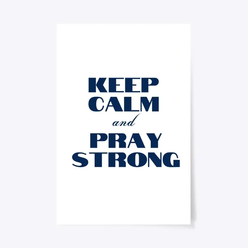 Keep Calm and Pray Strong