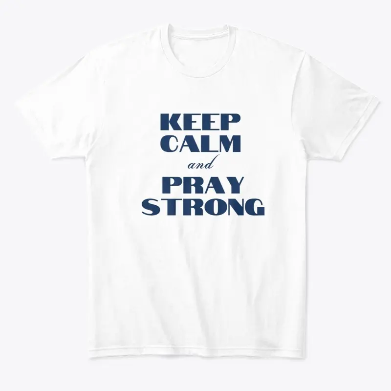 Keep Calm and Pray Strong